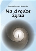 Show details for Na drodze życia Na drodze ... - Danuta Barbara Sobańska -  Polish Bookstore
