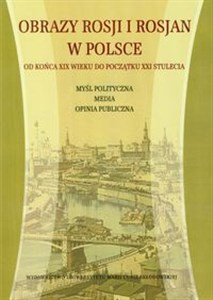 Obrazek Obrazy Rosji i Rosjan w Polsce Od końca XIX wieku do początku XXI stulecia