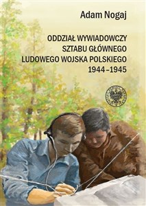 Picture of Oddział Wywiadowczy Sztabu Głównego ludowego Wojska Polskiego 1944-1945 Organizacja i działalność. Studium historyczno-wojskowe.