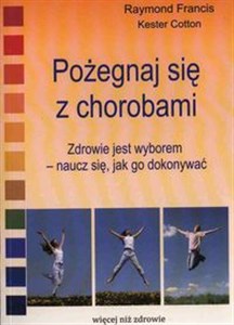 Picture of Pożegnaj się z chorobami Zdrowie jest wyborem - naucz się, jak go dokonywać