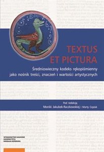 Picture of Textus et pictura Średniowieczny kodeks rękopiśmienny jako nośnik treści, znaczeń i wartości artystycznych