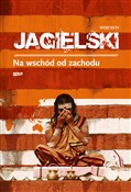 Polska książka : Na wschód ... - Wojciech Jagielski