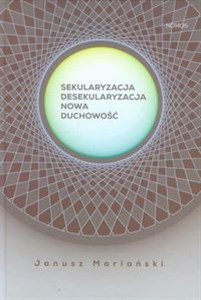 Picture of Sekularyzacja desekularyzacja Nowa duchowość Studium socjologiczne