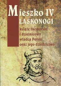 Picture of Mieszko IV Laskonogi książę raciborski i dzielnicowy władca Polski oraz jego dziedzictwo