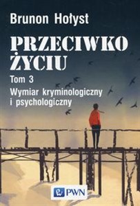 Picture of Przeciwko życiu Tom 3 Wymiar kryminologiczny i psychologiczny