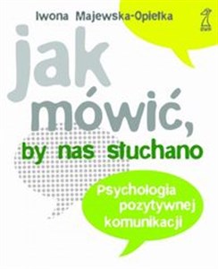 Obrazek Jak mówić, by nas słuchano Psychologia pozytywnej komunikacji