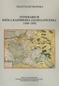 Obrazek Itinerarium króla Kazimierza Jagiellończyka 1440-1492