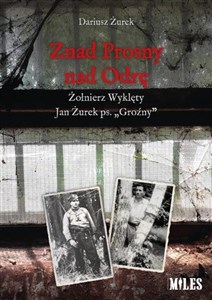Picture of Znad Prosny nad Odrę. Żołnierz Wyklęty Jan Żurek..