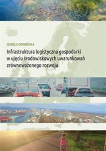 Obrazek Infrastruktura logistyczna gospodarki w ujęciu środowiskowych uwarunkowań zrównoważonego rozwoju
