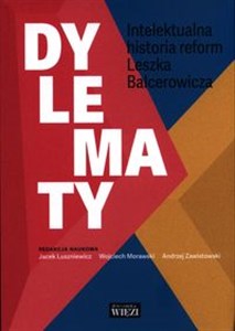 Obrazek Dylematy Intelektualna historia reform Leszka Balcerowicza