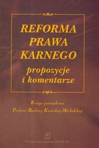 Obrazek Reforma prawa karnego propozycje i komentarze Księga pamiątkowa Profesor Barbary Kunickiej-Michalskiej