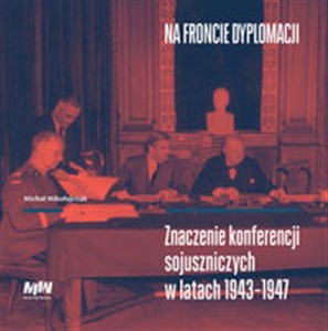 Obrazek Na froncie dyplomacji Znaczenie konferencji sojuszniczych w latach 1943–1947