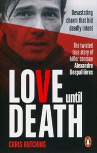 Picture of Love Until Death The twisted true story of killer conman Alexandre Despallières