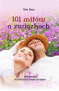 Picture of 101 mitów o związkach Nie pozwól by zniszczyły twoje szczęście