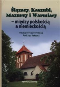 Picture of Ślązacy, Kaszubi, Mazurzy i Warmiacy między polskością a niemieckością