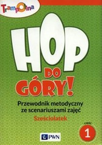 Picture of Hop,do góry! Sześciolatek Przewodnik metodyczny ze scenariuszami zajęć Część 1