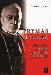 Picture of Prymas ze Śląska Sługa Boży Kardynał August Hlond (1881-1948)