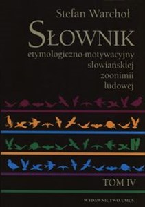 Obrazek Słownik etymologiczno-motywacyjny słowiańskiej zoonimii ludowej Tom 4
