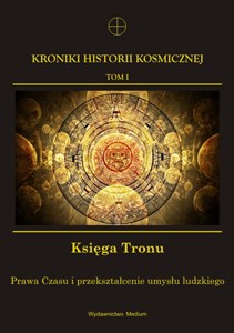 Picture of Kroniki Historii Kosmicznej Tom 1 Księga Tronu Prawa Czasu i przekształcenie umysłu ludzkiego