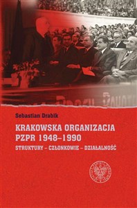 Picture of Krakowska organizacja PZPR (1948-1990). Struktury – Członkowie – Działalność
