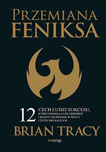 Picture of Przemiana Feniksa. 12 cech ludzi sukcesu, które pomogą Ci się odrodzić i ruszyć do przodu w pracy i życiu prywatnym