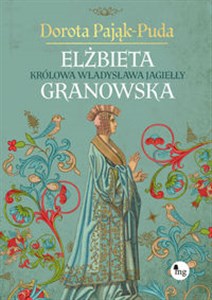 Obrazek Elżbieta Granowska. Królowa Władysława Jagiełły