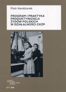 Picture of Program i praktyka produktywizacji Żydów polskich w działalności CKŻP