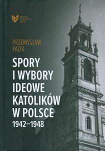 Picture of Spory i wybory ideowe katolików w Polsce 1942-1948