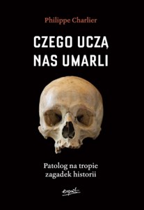 Picture of Czego uczą nas umarli Patolog na tropie zagadek historii