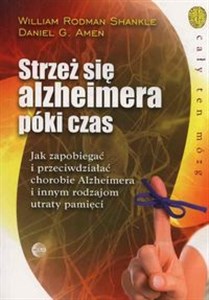 Picture of Strzeż się alzheimera póki czas Jak zapobiegać i przeciwdziałać chorobie Alzheimera i innym rodzajom utraty pamięci