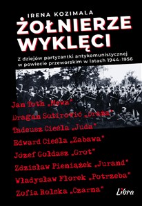 Obrazek Żołnierze Wyklęci Z dziejów partyzantki antykomunistycznej w powiecie przeworskim 1944–1956