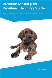 Picture of Brazilian Mastiff (Fila Brasileiro) Training Guide Brazilian Mastiff Training Includes Brazilian Mastiff Tricks, Socializing, Housetraining, Agility, Obedience, Behavioral Training and More