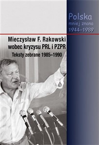 Obrazek Mieczysław F. Rakowski wobec kryzysu PRL i PZPR Teksty zebrane 1985-1990