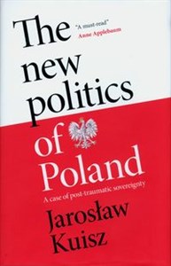 Obrazek The new politics of Poland A case of post-traumatic sovereignty