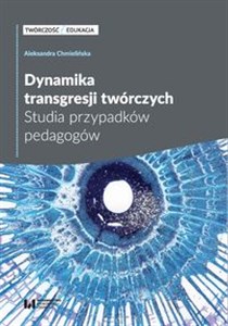 Picture of Dynamika transgresji twórczych Studia przypadków pedagogów