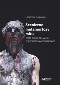 Obrazek Sceniczne metamorfozy mitu Teatr polski XXI wieku w perspektywie kulturowej