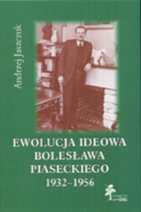 Picture of Ewolucja ideowa Bolesława Piaseckiego 1932-1956