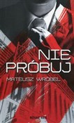 Polska książka : Nie próbuj... - Mateusz Wróbel