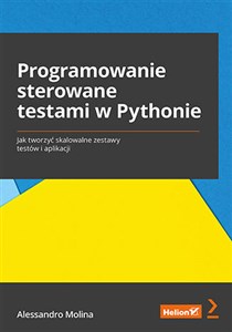 Picture of Programowanie sterowane testami w Pythonie. Jak tworzyć skalowalne zestawy testów i aplikacji Jak tworzyć skalowalne zestawy testów i aplikacji