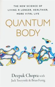 Picture of Quantum Body The New Science of Living a Longer, Healthier, More Vital Life