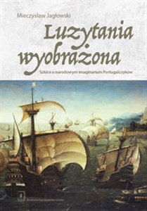 Picture of Luzytania wyobrażona Szkice o narodowym imaginarium Portugalczyków