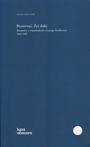 Obrazek Przetrwać Żyć dalej Rozmowy z więźniarkami z Europy Środkowej 1945-1956