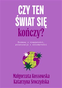 Obrazek Czy ten świat się kończy? Rozmowy o niepewności, polaryzacji i solidarności