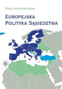 Picture of Europejska Polityka Sąsiedztwa Unia Europejska i jej sąsiedzi - wzajemne relacje i wyzwania