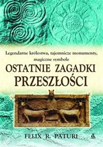 Obrazek Ostatnie zagadki przeszłości Legendarne królestwa, tajemnicze monumenty, magiczne symbole