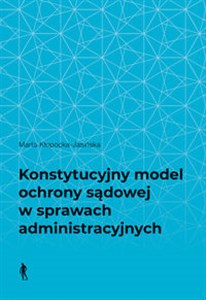 Obrazek Konstytucyjny model ochrony sądowej w sprawach administracyjnych