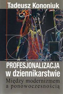 Picture of Profesjonalizacja w dziennikarstwie Między modernizmem a ponowoczesnością