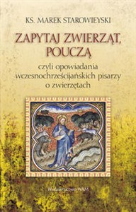 Picture of Zapytaj Zwierząt - Pouczą Czyli opowiadania wczesnochrześcijańskich pisarzy o zwierzętach