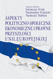 Picture of Aspekty polityczno-społeczne, ekonomiczne i prawne przyszłości Unii Europejskiej