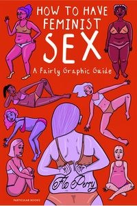 Obrazek How To Have Feminist Sex A Fairly Graphic Guide